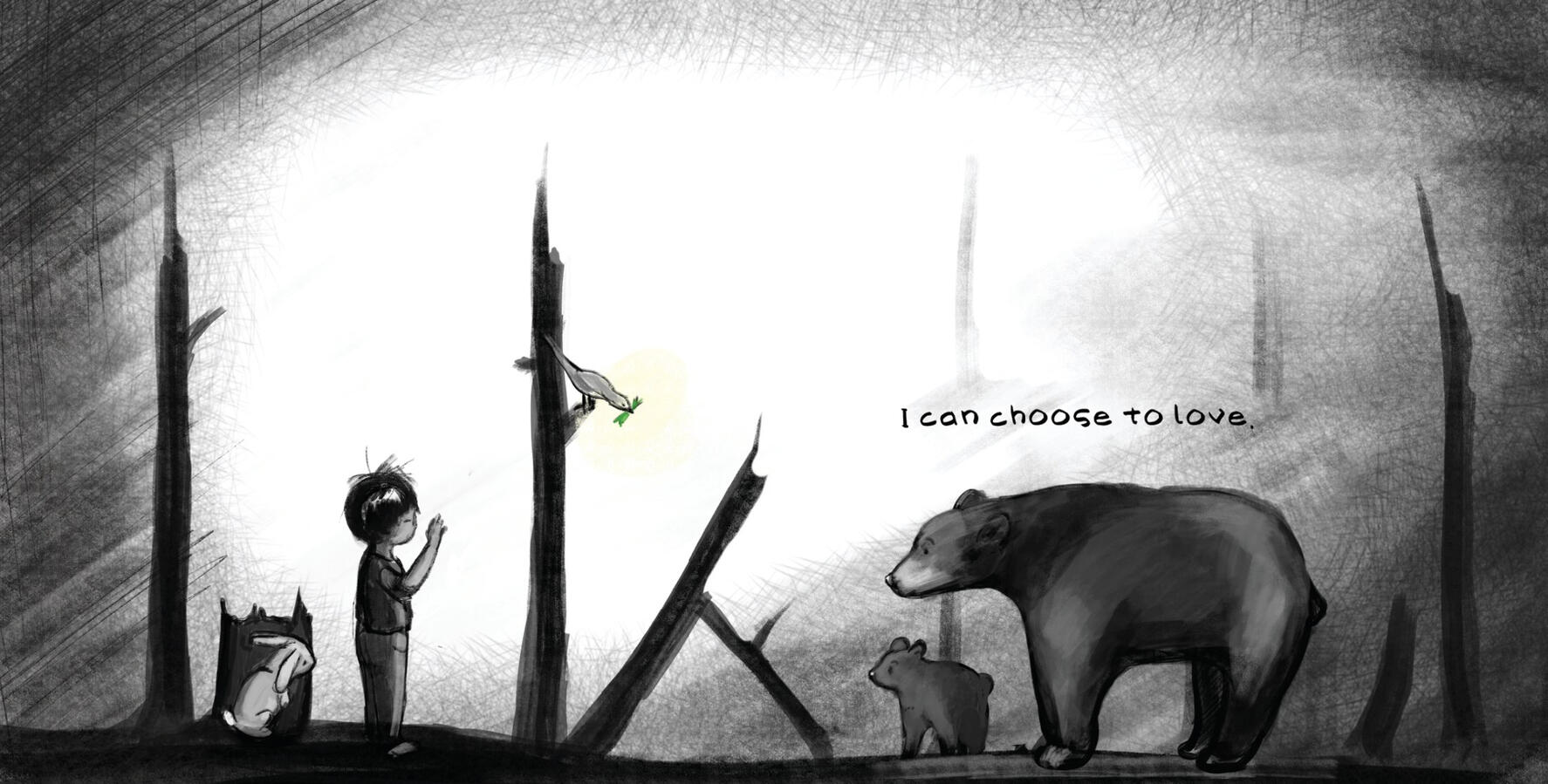 I can choose to love. A child and rabbit meet a bear and cub in a charcoal forest. Book text: I can choose to love.